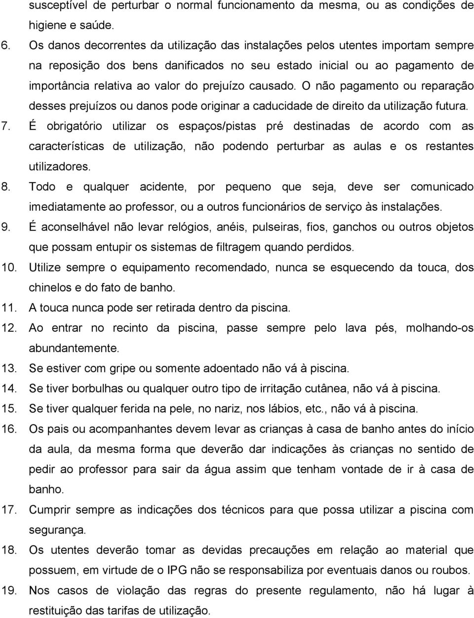 causado. O não pagamento ou reparação desses prejuízos ou danos pode originar a caducidade de direito da utilização futura. 7.