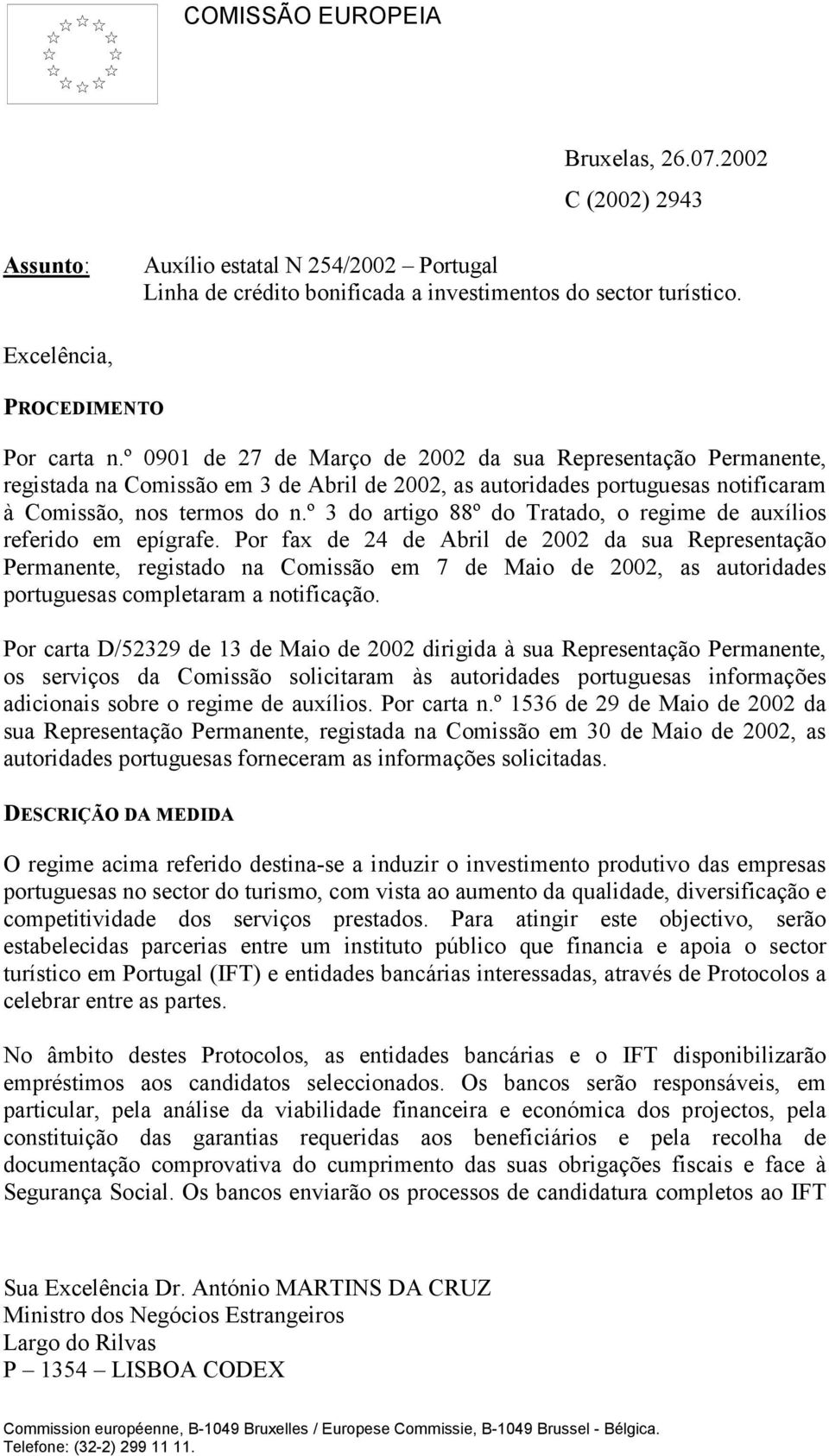 º 3 do artigo 88º do Tratado, o regime de auxílios referido em epígrafe.