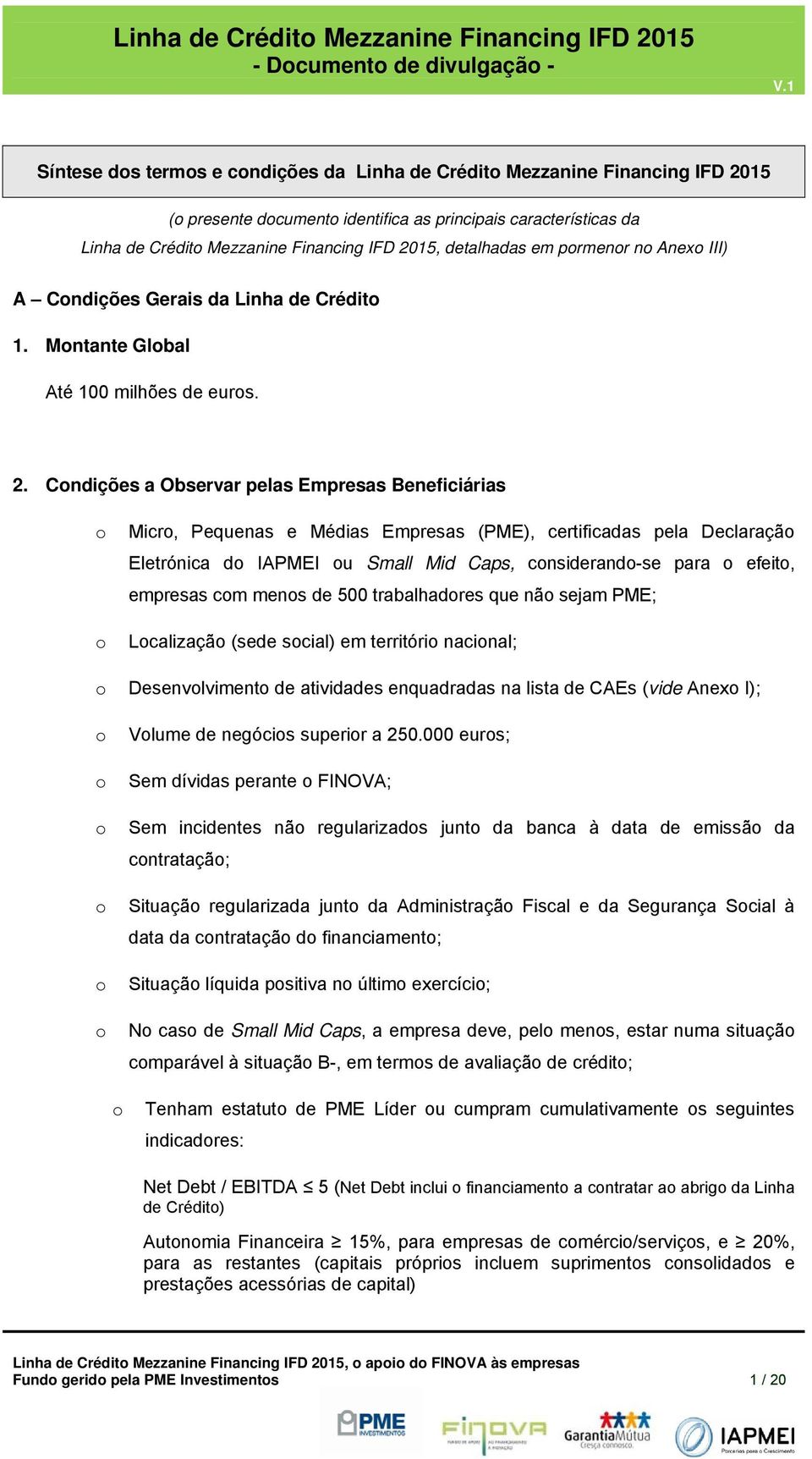 Cndições a Observar pelas Empresas Beneficiárias Micr, Pequenas e Médias Empresas (PME), certificadas pela Declaraçã Eletrónica d IAPMEI u Small Mid Caps, cnsiderand-se para efeit, empresas cm mens