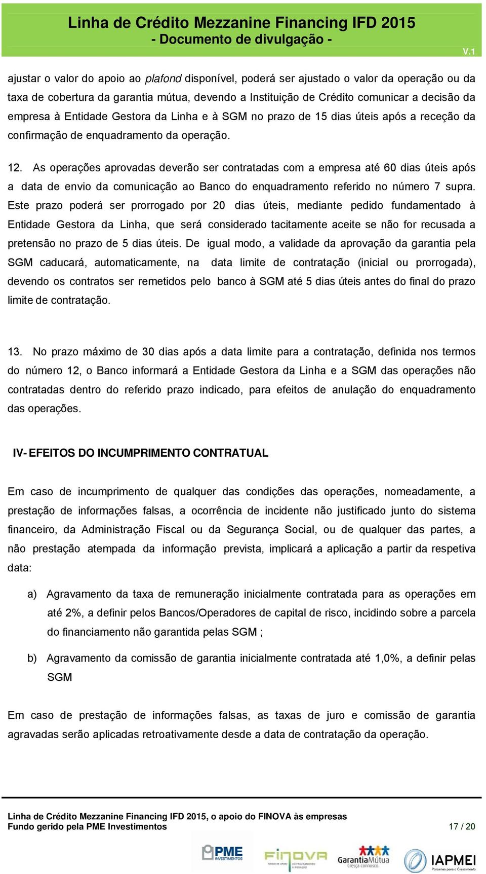 As perações aprvadas deverã ser cntratadas cm a empresa até 60 dias úteis após a data de envi da cmunicaçã a Banc d enquadrament referid n númer 7 supra.