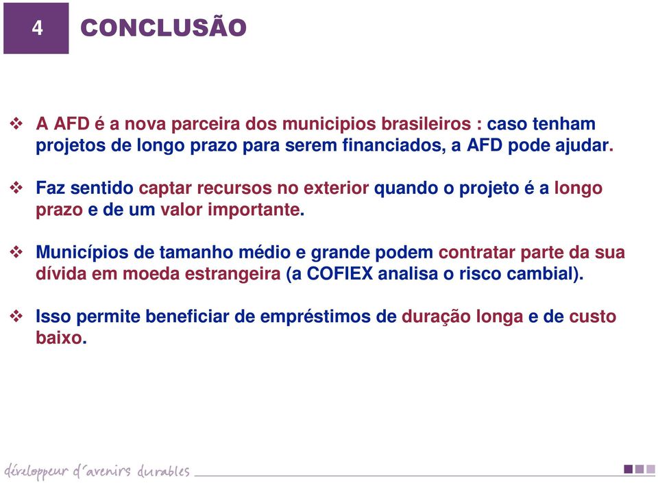 Faz sentido captar recursos no exterior quando o projeto é a longo prazo e de um valor importante.