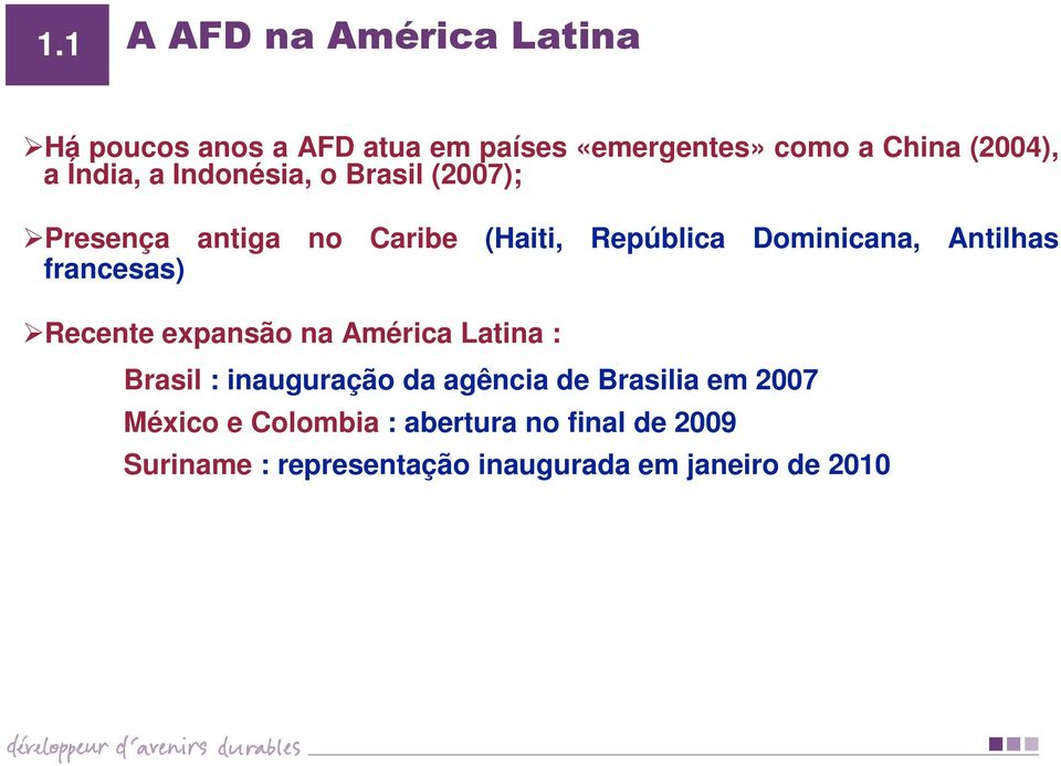 Dominicana, Antilhas Recente expansão na América Latina : Brasil : inauguração da agência de