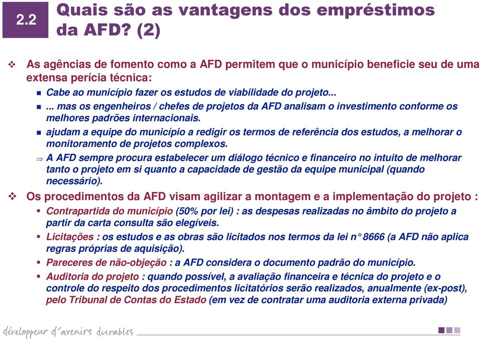 ..... mas os engenheiros / chefes de projetos da AFD analisam o investimento conforme os melhores padrões internacionais.