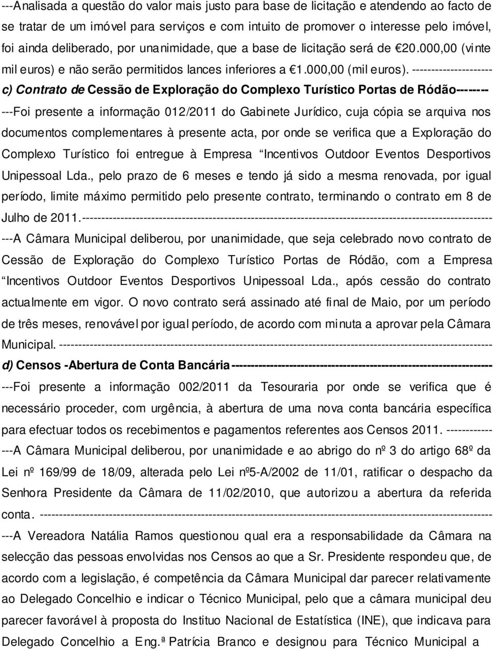 --------------------- c) Contrato de Cessão de Exploração do Complexo Turístico Portas de Ródão-------- ---Foi presente a informação 012/2011 do Gabinete Jurídico, cuja cópia se arquiva nos