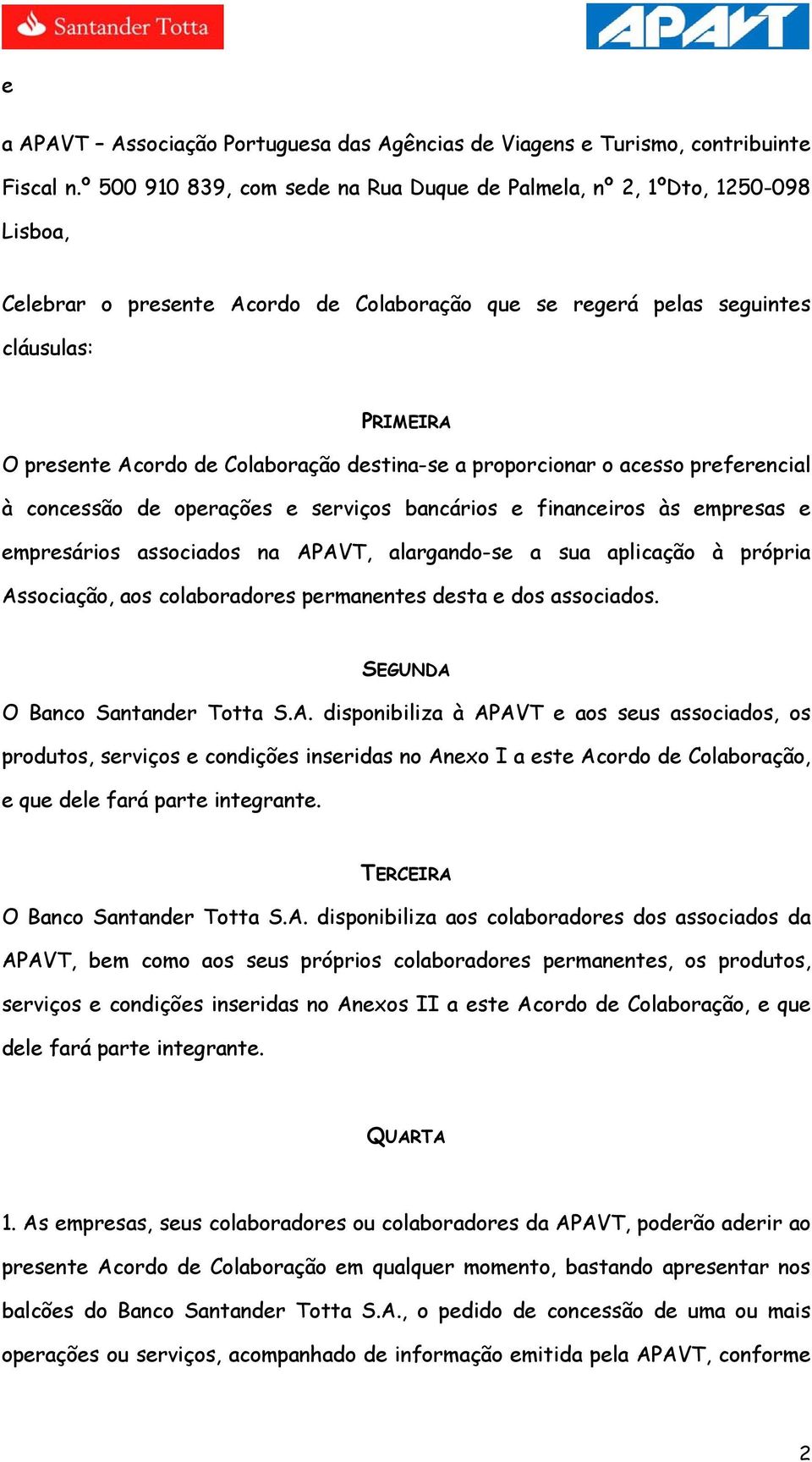 Colaboração destina-se a proporcionar o acesso preferencial à concessão de operações e serviços bancários e financeiros às empresas e empresários associados na APAVT, alargando-se a sua aplicação à
