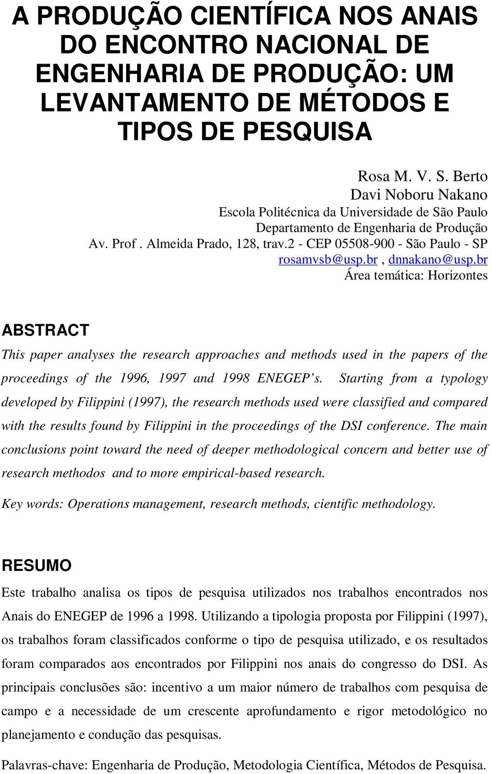 br, dnnakano@usp.br Área temática: Horizontes ABSTRACT This paper analyses the research approaches and methods used in the papers of the proceedings of the 1996, 1997 and 1998 ENEGEP s.