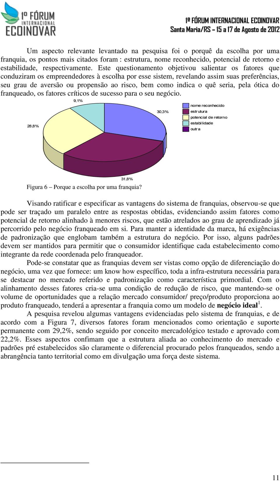 indica o quê seria, pela ótica do franqueado, os fatores críticos de sucesso para o seu negócio.