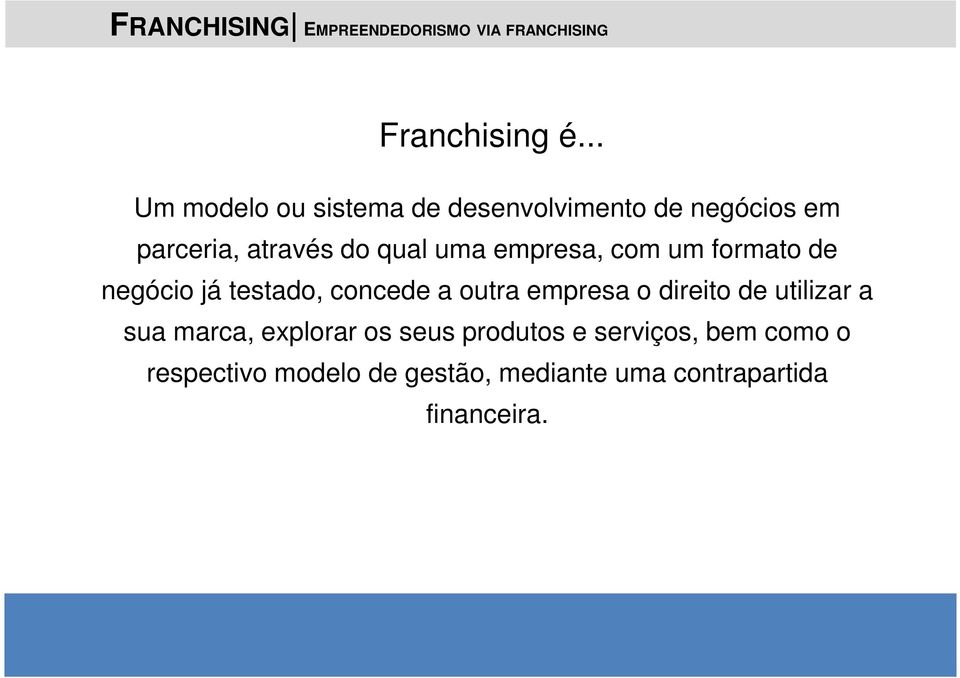 um formato de negócio já testado, concede a outra empresa o direito de utilizar a sua marca,