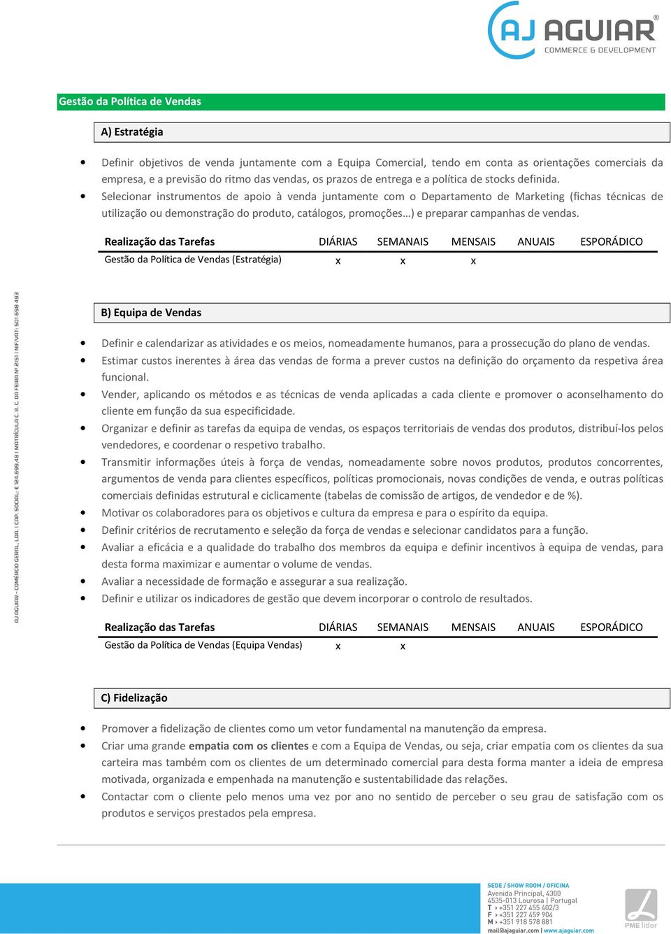 Selecionar instrumentos de apoio à venda juntamente com o Departamento de Marketing (fichas técnicas de utilização ou demonstração do produto, catálogos, promoções ) e preparar campanhas de vendas.