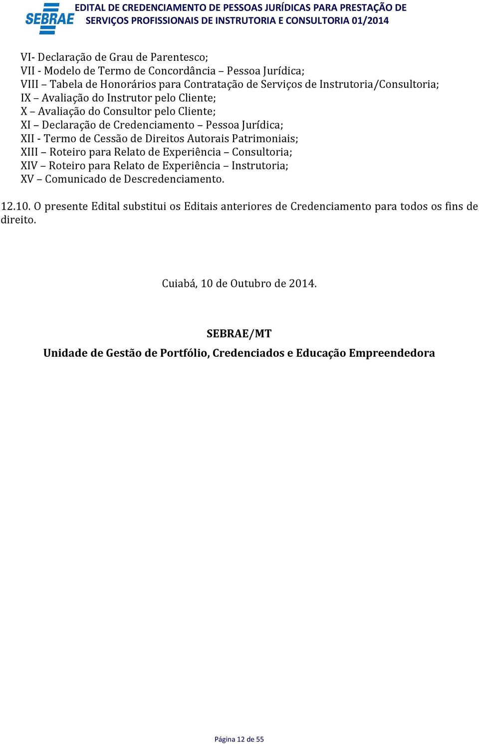 Roteiro para Relato de Experiência Consultoria; XIV Roteiro para Relato de Experiência Instrutoria; XV Comunicado de Descredenciamento. 12.10.