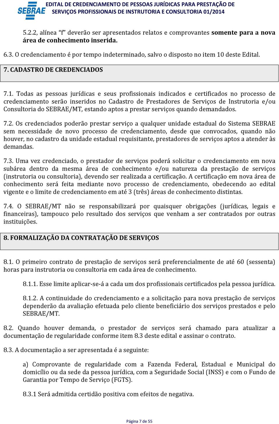 deste Edital. 7. CADASTRO DE CREDENCIADOS 7.1.