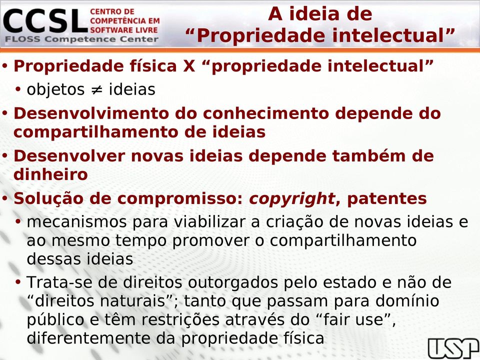 viabilizar a criação de novas ideias e ao mesmo tempo promover o compartilhamento dessas ideias Trata-se de direitos outorgados pelo estado