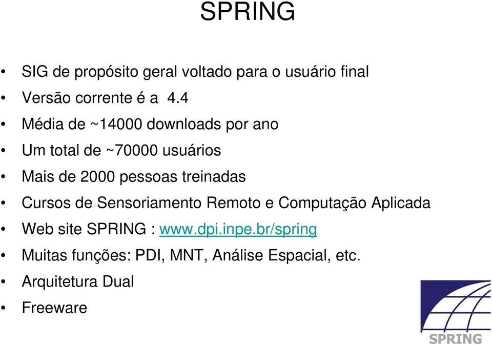 treinadas Cursos de Sensoriamento Remoto e Computação Aplicada Web site SPRING : www.