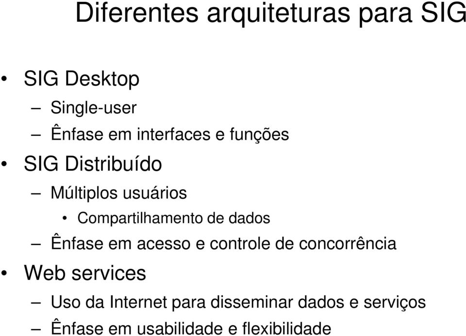 de dados Ênfase em acesso e controle de concorrência Web services Uso da