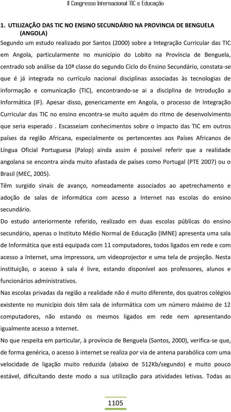 tecnologias de informação e comunicação (TIC), encontrando-se ai a disciplina de Introdução a Informática (IF).