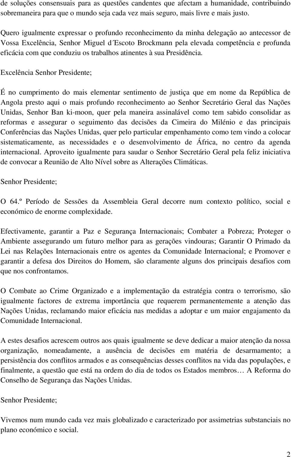 conduziu os trabalhos atinentes à sua Presidência.