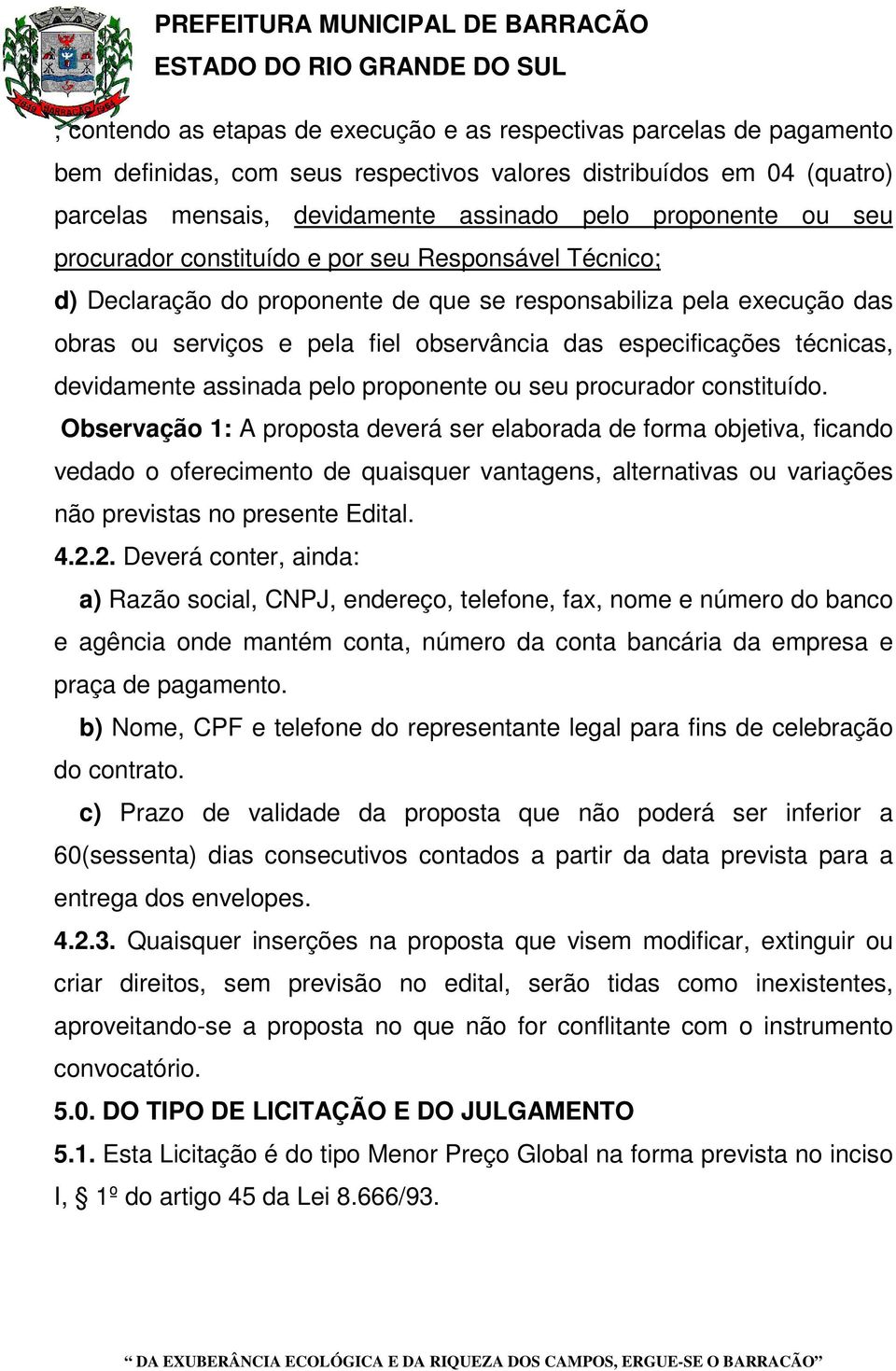 técnicas, devidamente assinada pelo proponente ou seu procurador constituído.