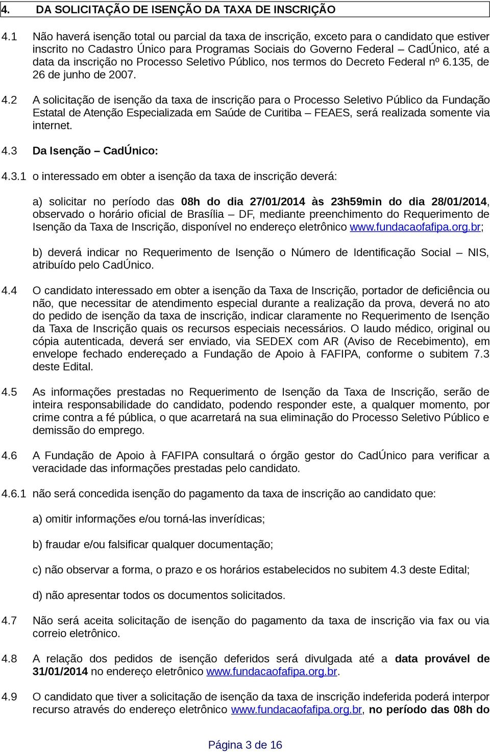 no Processo Seletivo Público, nos termos do Decreto Federal nº 6.135, de 26 de junho de 2007. 4.