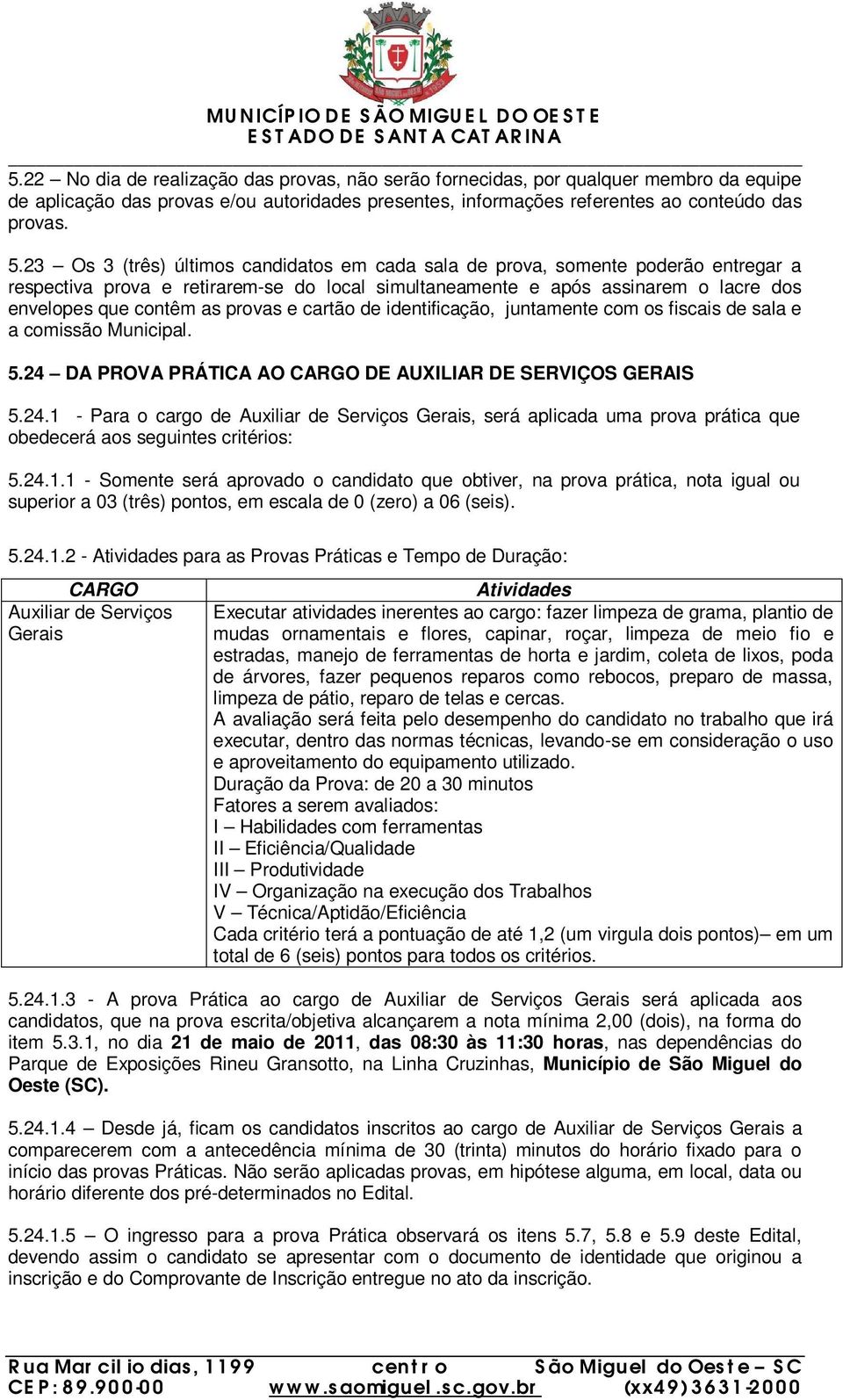 provas e cartão de identificação, juntamente com os fiscais de sala e a comissão Municipal. 5.24 