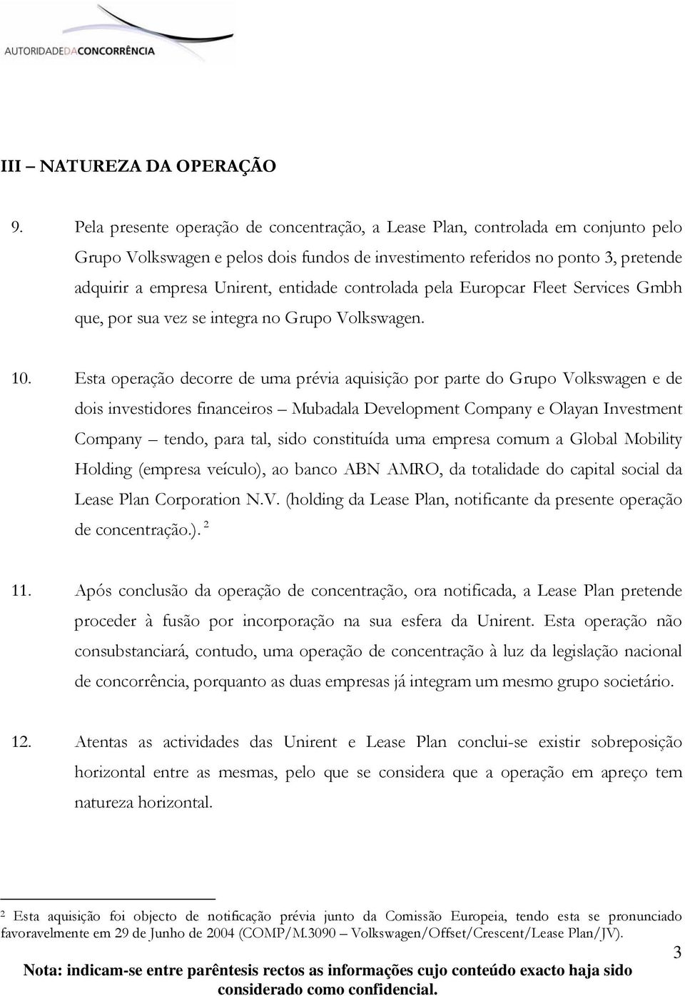 entidade controlada pela Europcar Fleet Services Gmbh que, por sua vez se integra no Grupo Volkswagen. 10.