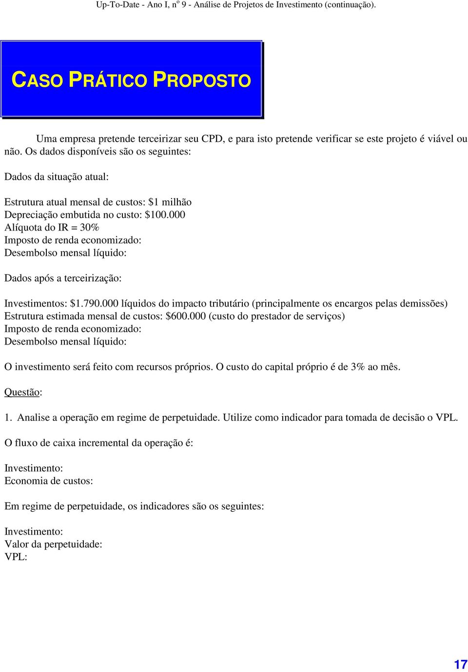 000 Alíquota do IR = 30% Imposto de renda economizado: Desembolso mensal líquido: Dados após a terceirização: Investimentos: $1.790.