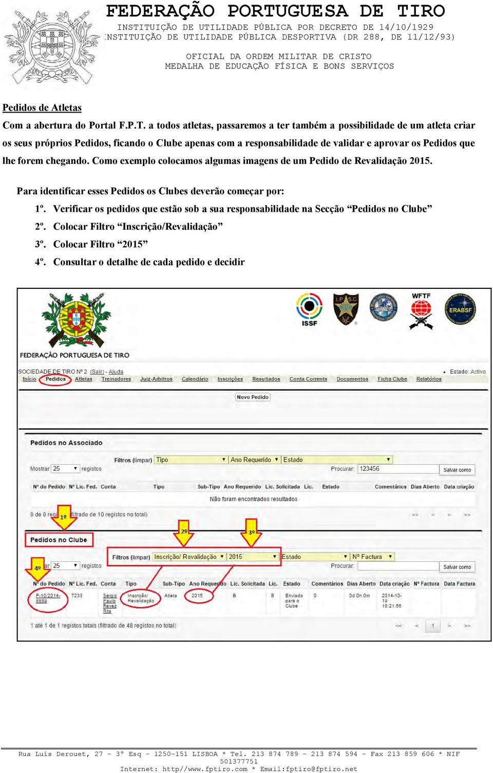 de validar e aprovar os Pedidos que lhe forem chegando. Como exemplo colocamos algumas imagens de um Pedido de Revalidação 2015.