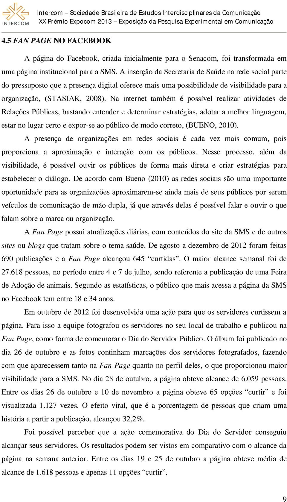 Na internet também é possível realizar atividades de Relações Públicas, bastando entender e determinar estratégias, adotar a melhor linguagem, estar no lugar certo e expor-se ao público de modo