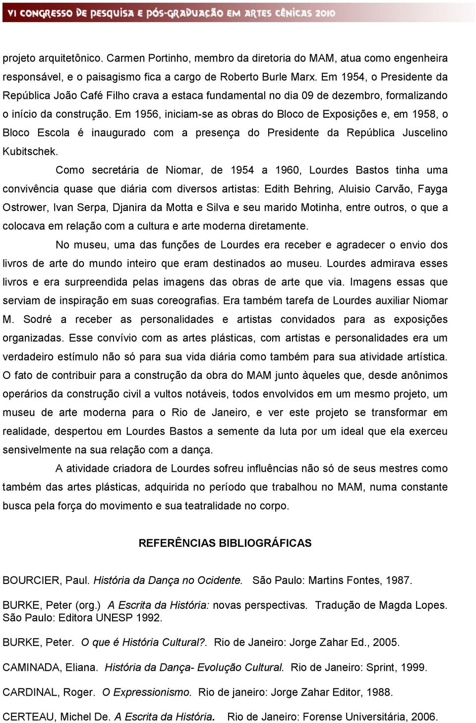 Em 1956, iniciam-se as obras do Bloco de Exposições e, em 1958, o Bloco Escola é inaugurado com a presença do Presidente da República Juscelino Kubitschek.