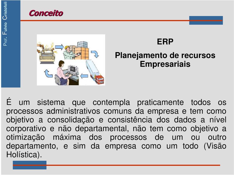 consistência dos dados a nível corporativo e não departamental, não tem como objetivo a