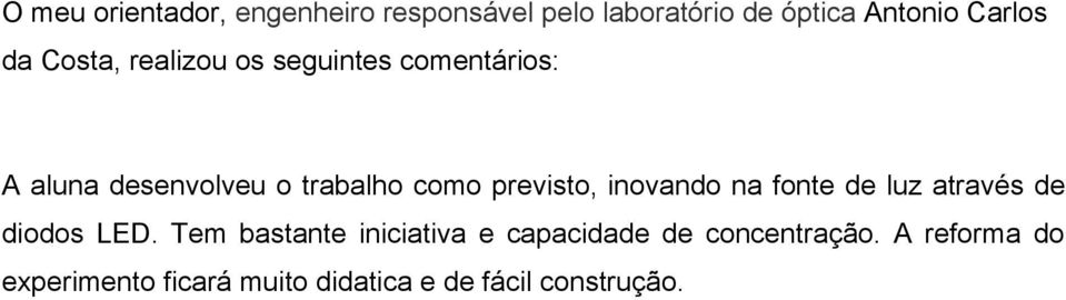 previsto, inovando na fonte de luz através de diodos LED.