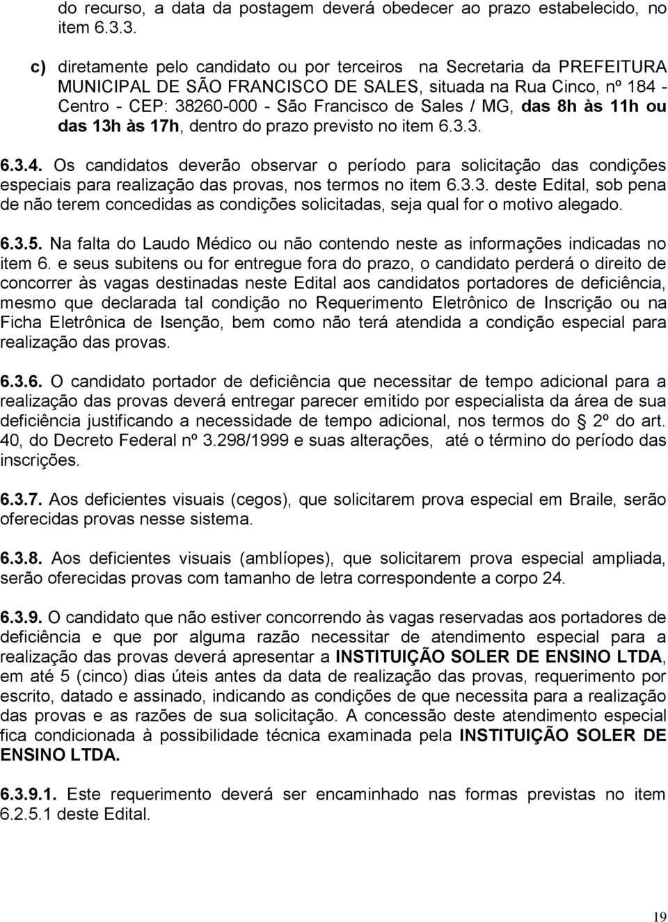 MG, das 8h às 11h ou das 13h às 17h, dentro do prazo previsto no item 6.3.3. 6.3.4.