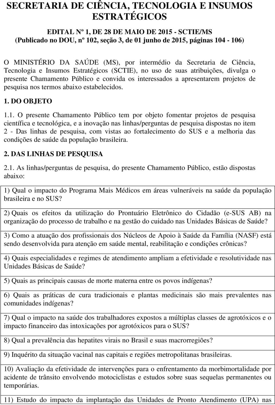 projetos de pesquisa nos termos abaixo estabelecidos. 1.