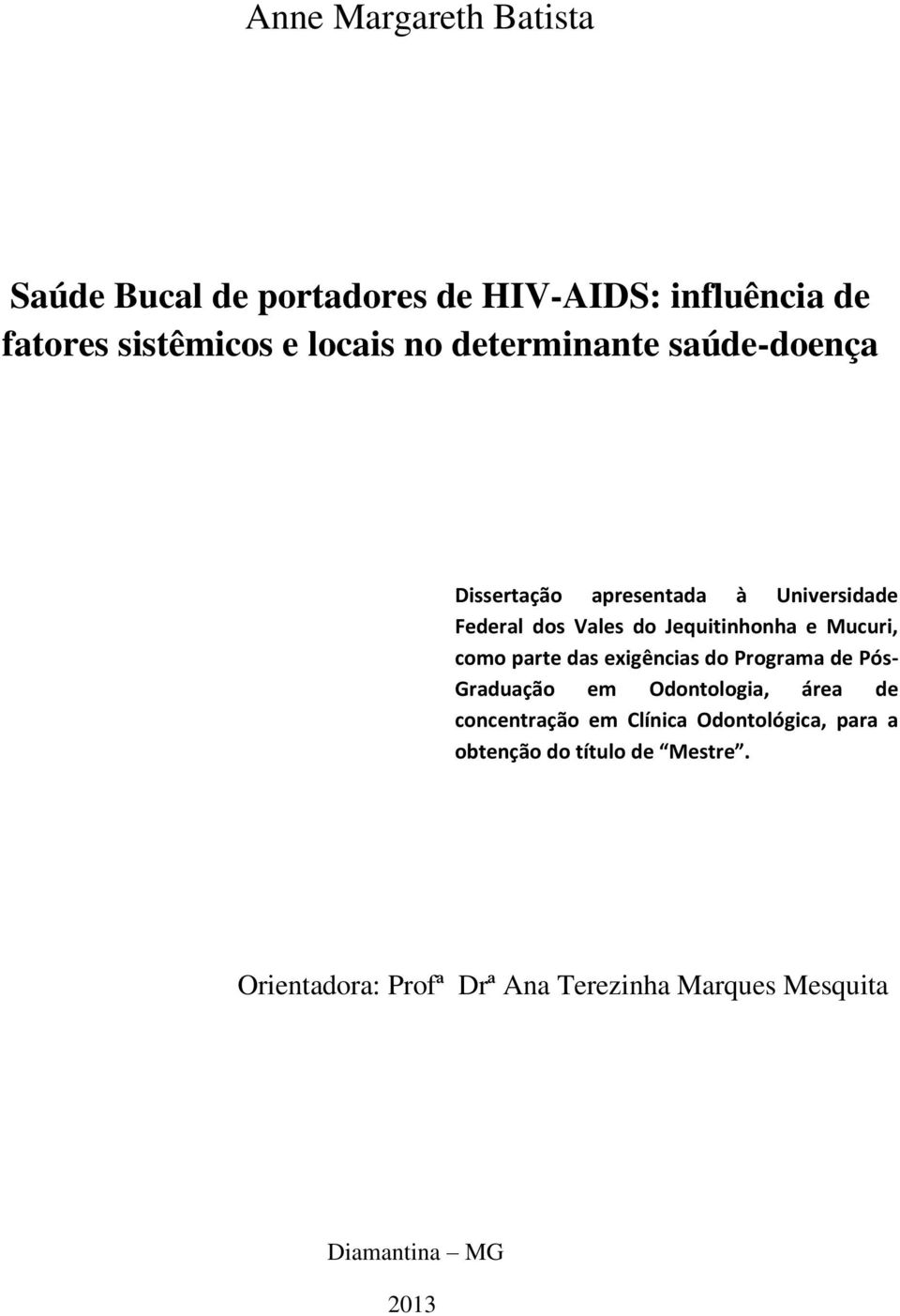 como parte das exigências do Programa de Pós- Graduação em Odontologia, área de concentração em Clínica