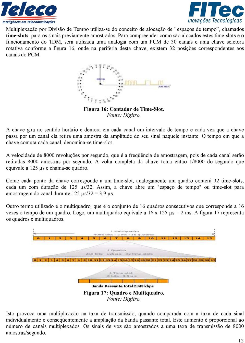 desta chave, existem 32 posições correspondentes aos canais do PCM. Figura 16: Contador de Time-Slot.