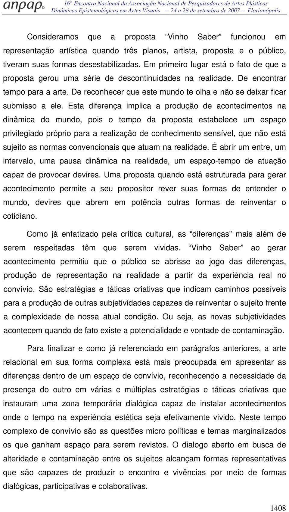 De reconhecer que este mundo te olha e não se deixar ficar submisso a ele.