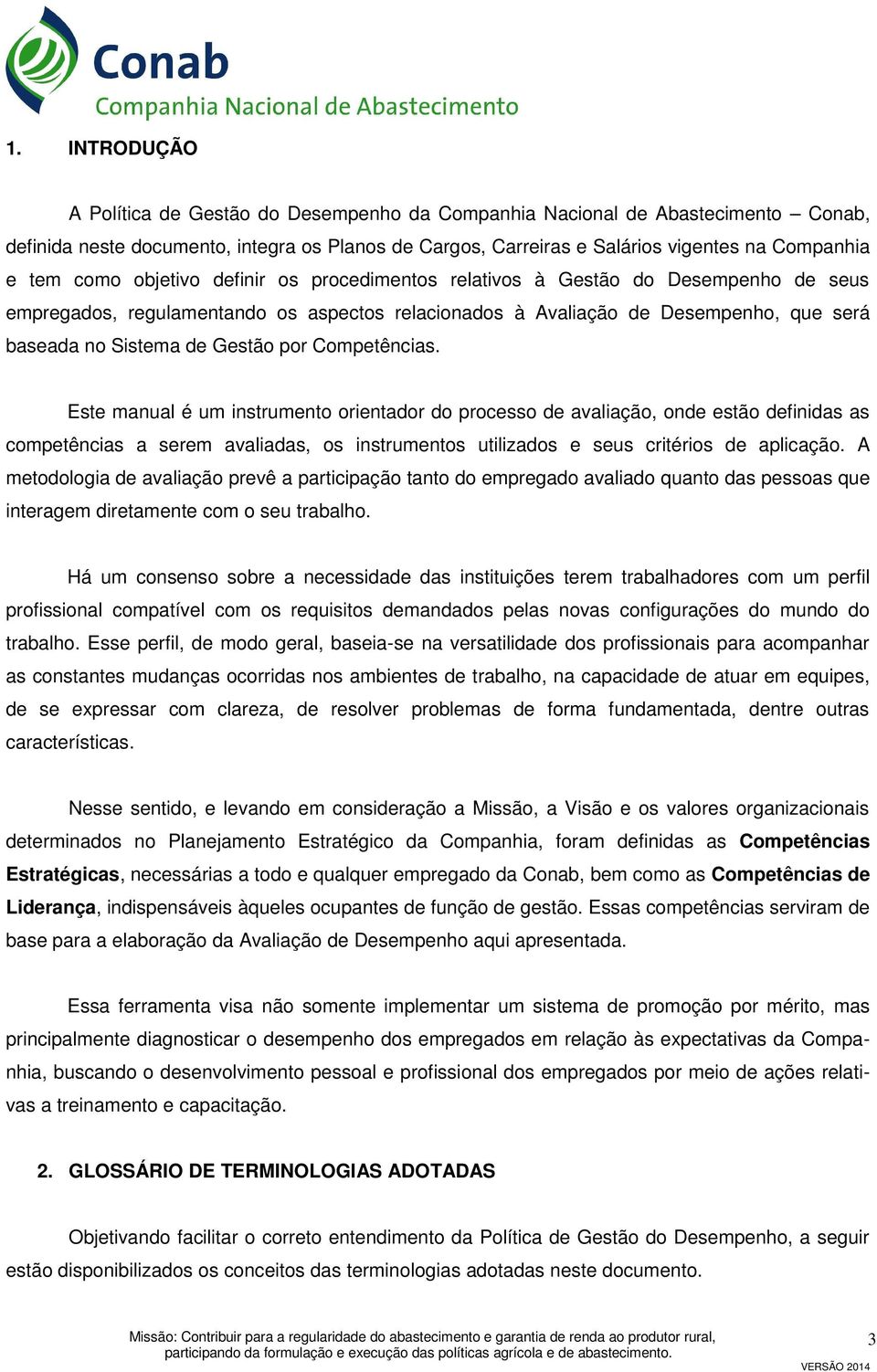 por Competências. Este manual é um instrumento orientador do processo de avaliação, onde estão definidas as competências a serem avaliadas, os instrumentos utilizados e seus critérios de aplicação.