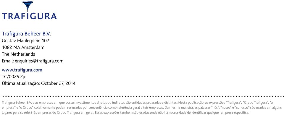 Nesta publicação, as expressões Trafigura, Grupo Trafigura, a empresa e o Grupo coletivamente podem ser usadas por conveniência como referência geral a tais empresas.