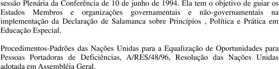 implementação da Declaração de Salamanca sobre Princípios, Política e Prática em Educação Especial.