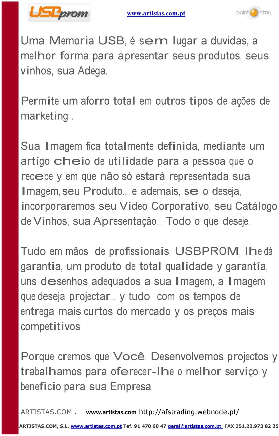 .. e ademais, se o deseja, incorporaremos seu Video Corporativo, seu Catálogo de Vinhos, sua Apresentação... Todo o que deseje. Tudo em mãos de profissionais.