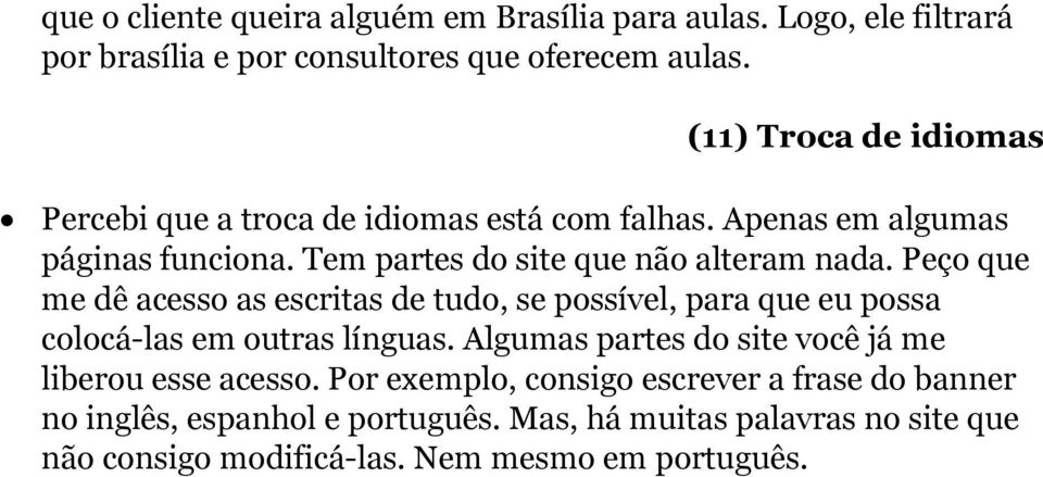 Peço que me dê acesso as escritas de tudo, se possível, para que eu possa colocá-las em outras línguas.