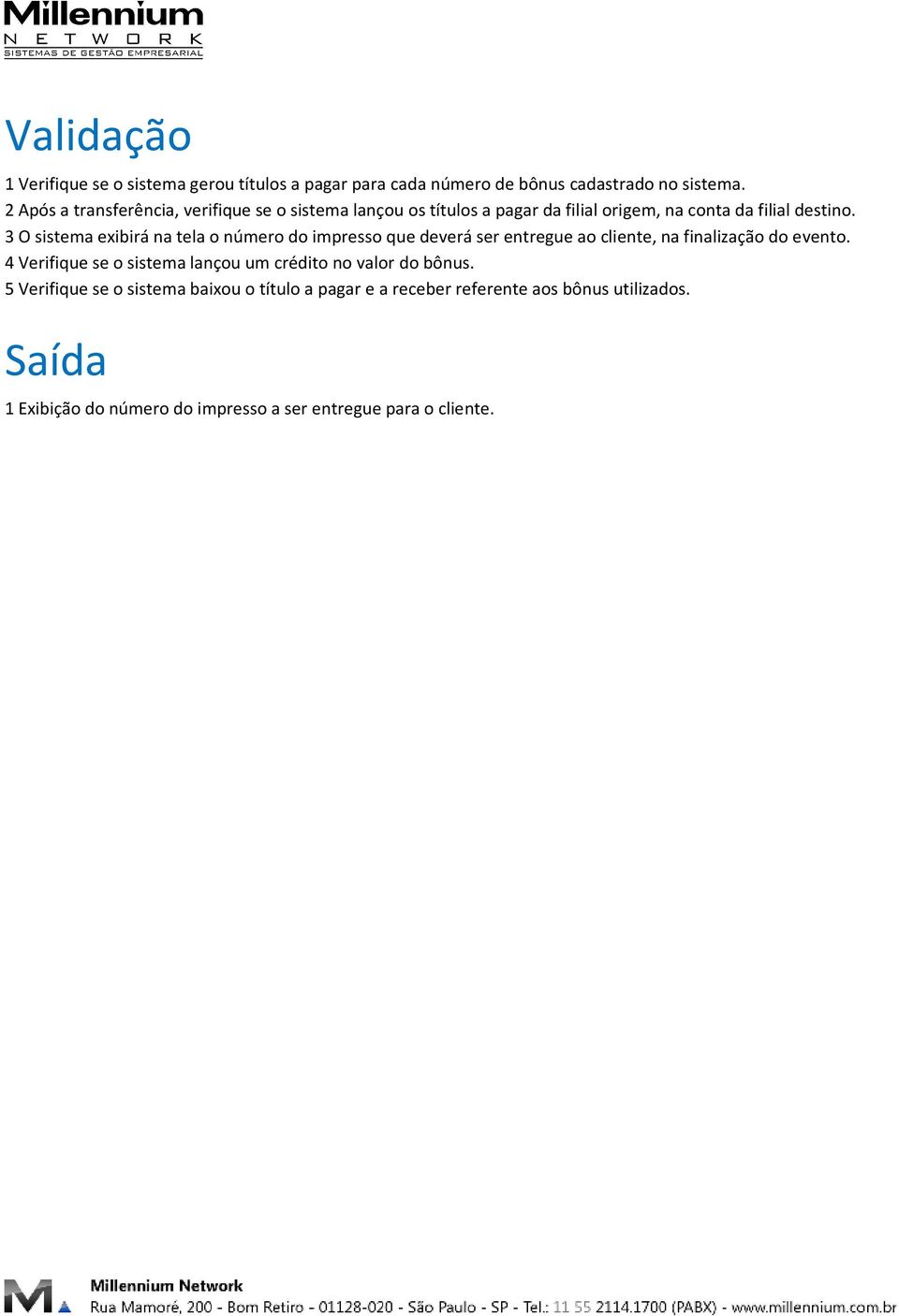 3 O sistema exibirá na tela o número do impresso que deverá ser entregue ao cliente, na finalização do evento.