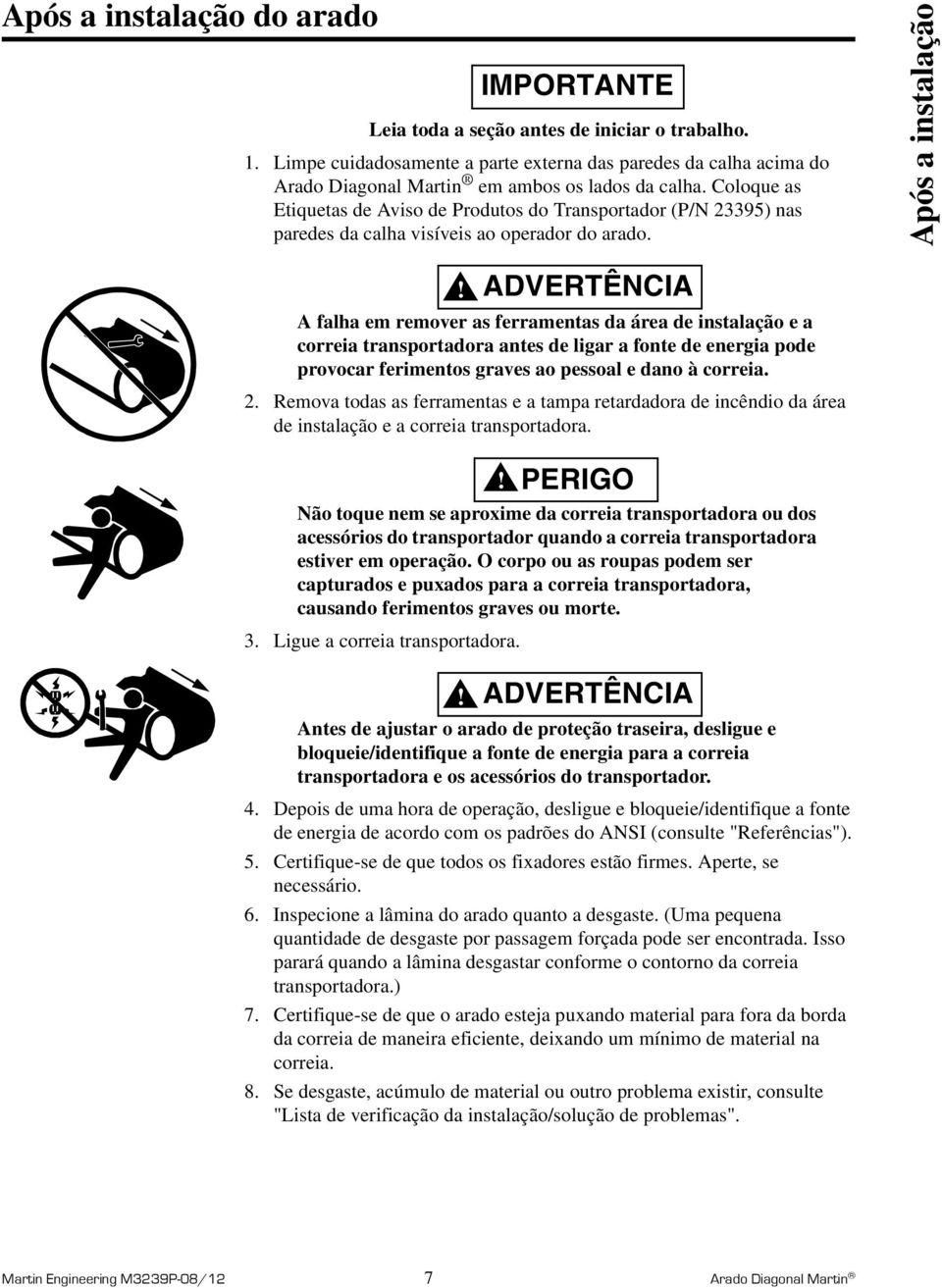 Coloque as Etiquetas de Aviso de Produtos do Transportador (P/N 23395) nas paredes da calha visíveis ao operador do arado. Após a instalação!