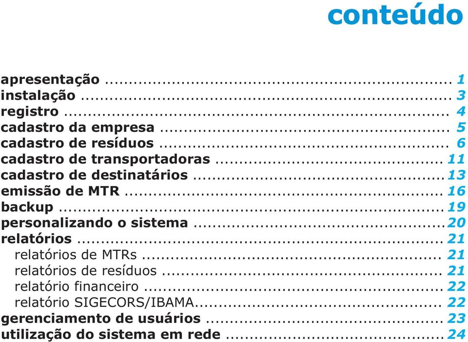 .. 19 personalizando o sistema... 20 relatórios... 21 relatórios de MTRs... 21 relatórios de resíduos.