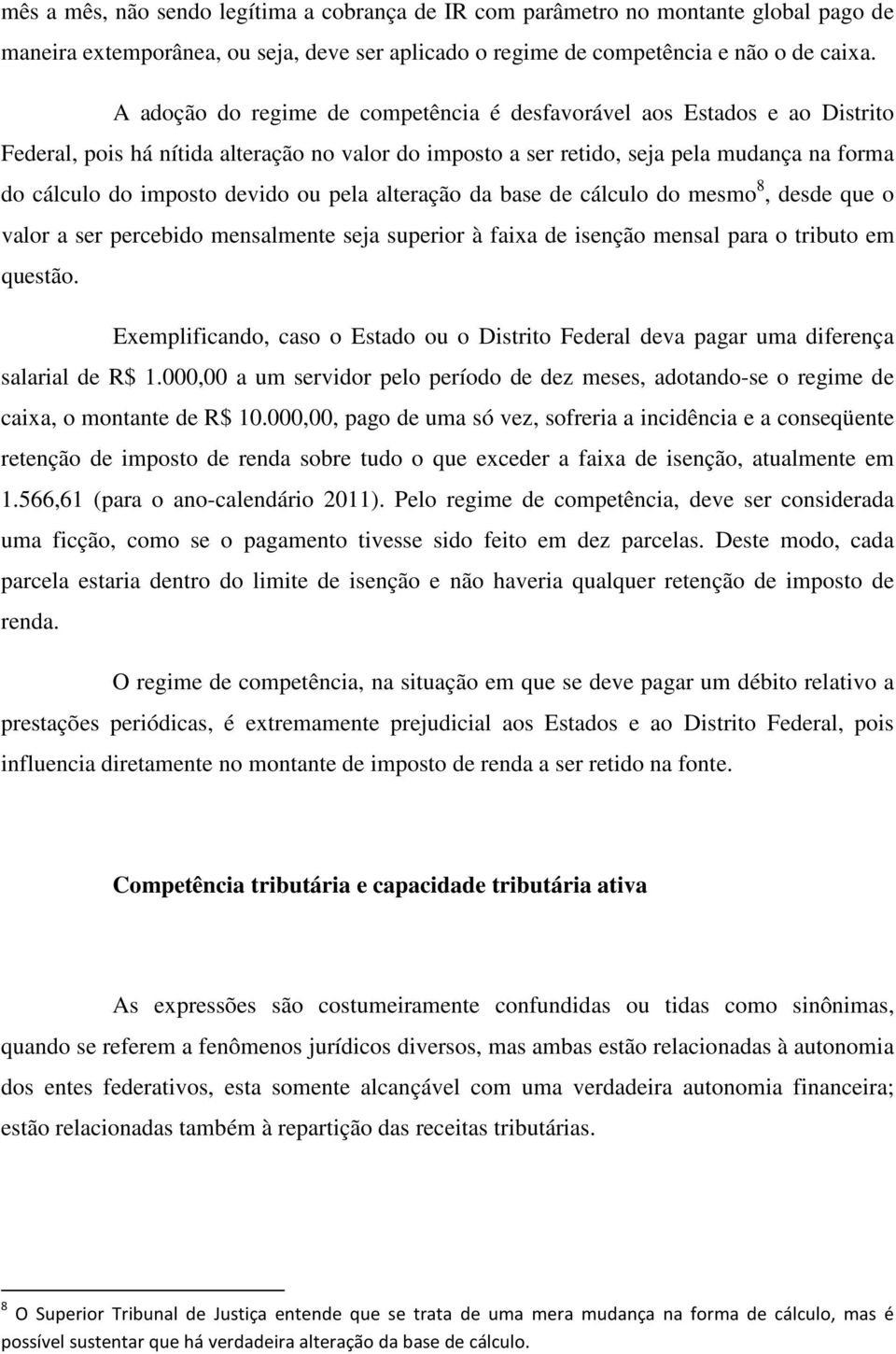 ou pela alteração da base de cálculo do mesmo 8, desde que o valor a ser percebido mensalmente seja superior à faixa de isenção mensal para o tributo em questão.