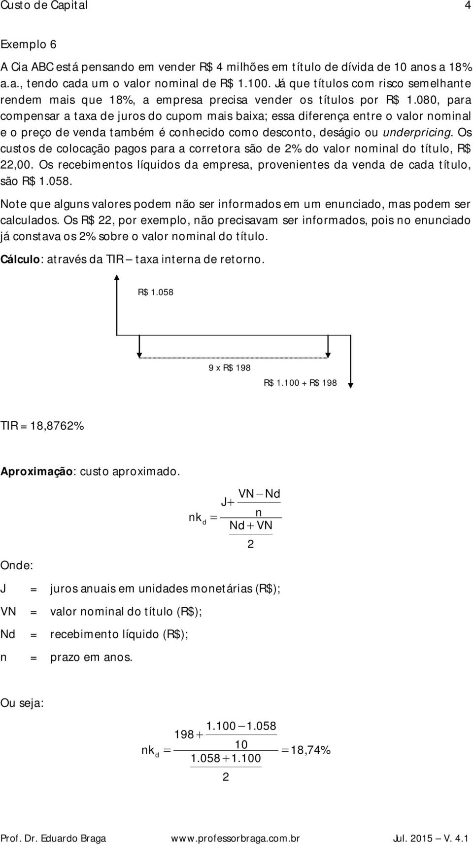 080, para compensar a taxa e juros o cupom mas baxa; essa ferença entre o valor nomnal e o preço e vena também é conheco como esconto, eságo ou unerprcng.