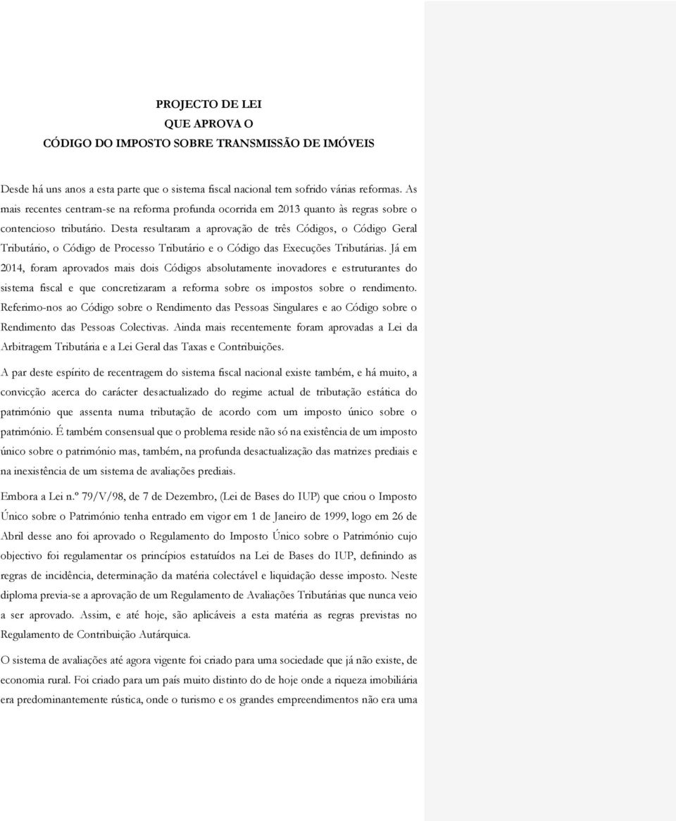 Desta resultaram a aprovação de três Códigos, o Código Geral Tributário, o Código de Processo Tributário e o Código das Execuções Tributárias.