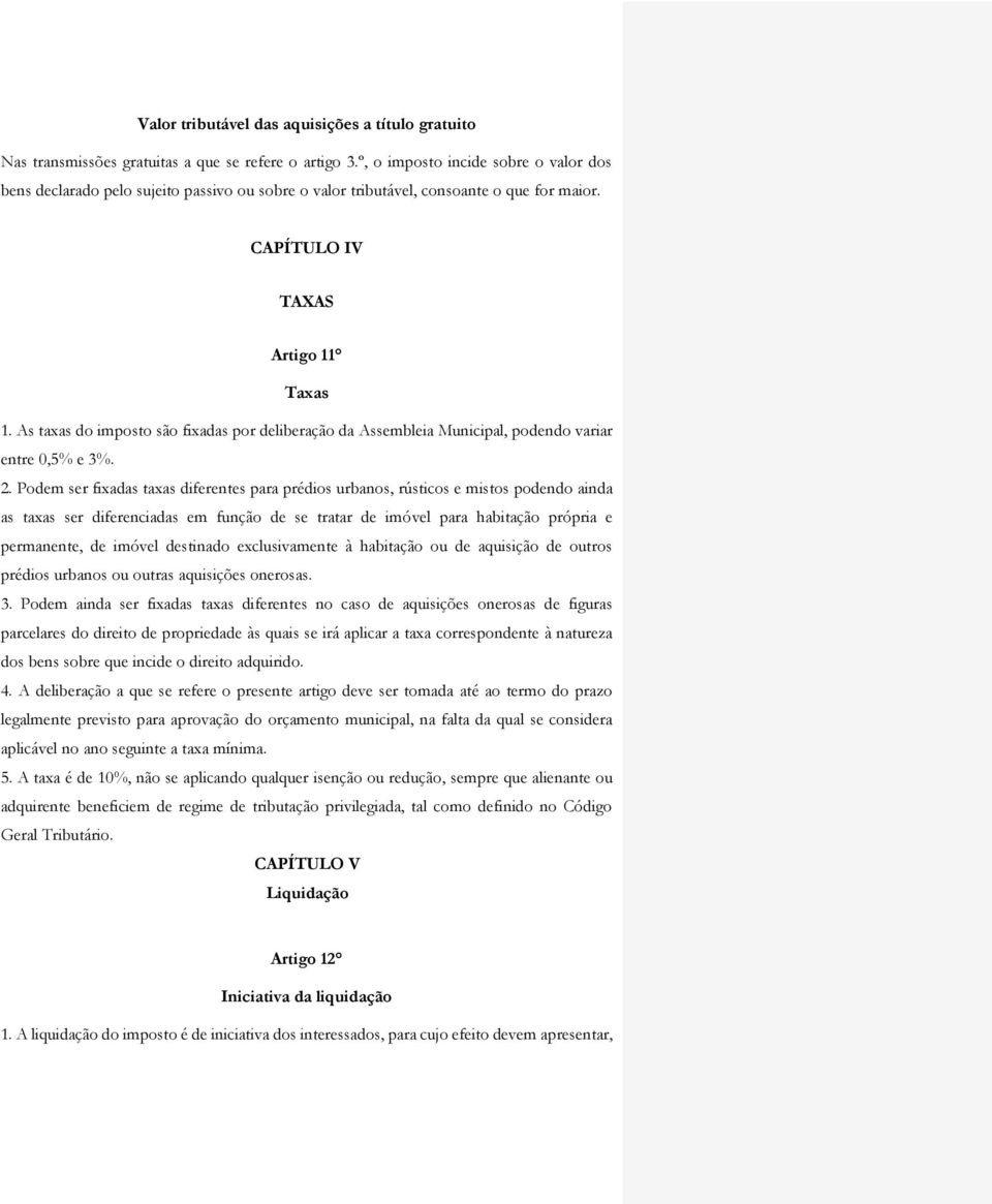 As taxas do imposto são fixadas por deliberação da Assembleia Municipal, podendo variar entre 0,5% e 3%. 2.