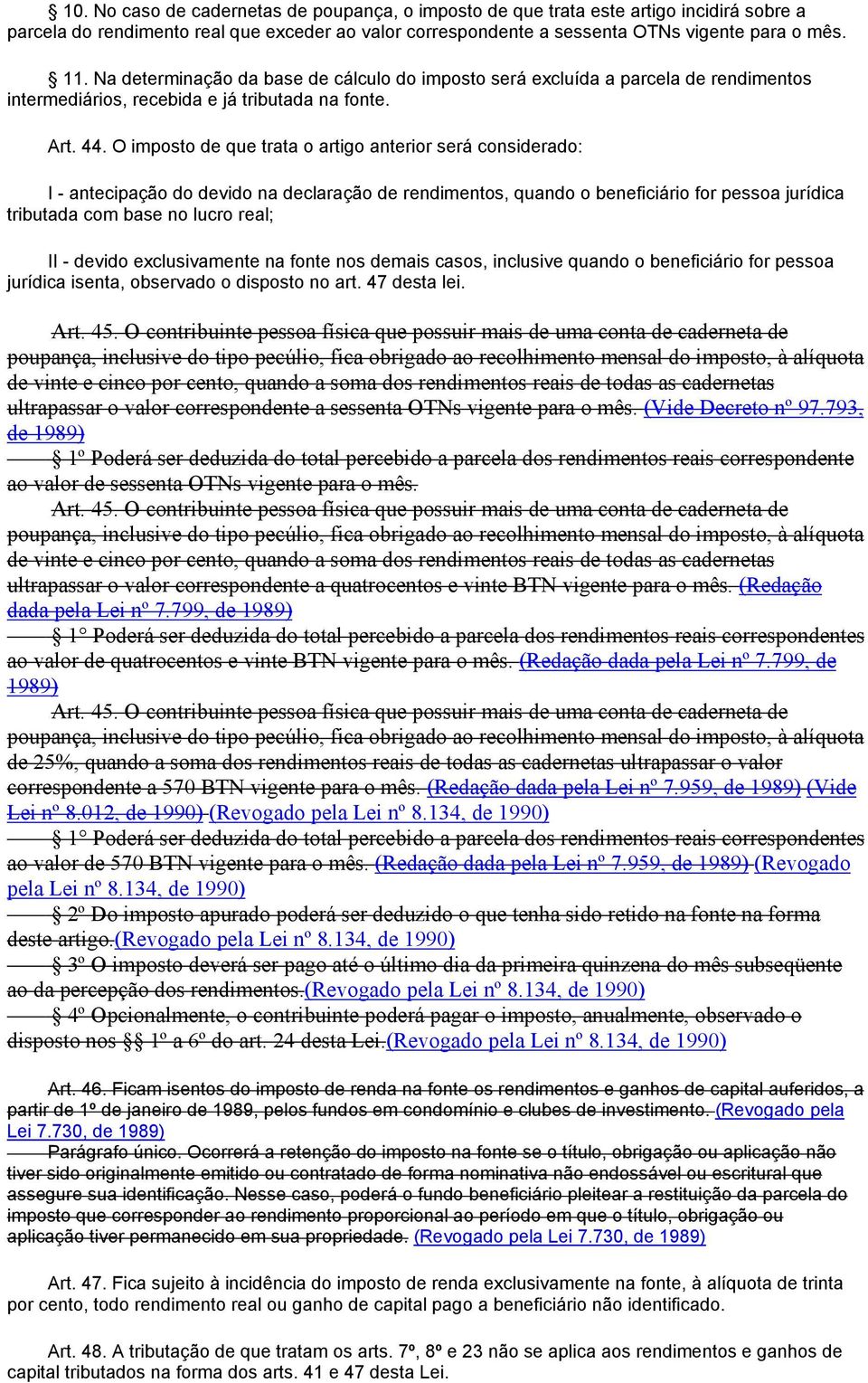 O imposto de que trata o artigo anterior será considerado: I - antecipação do devido na declaração de rendimentos, quando o beneficiário for pessoa jurídica tributada com base no lucro real; II -