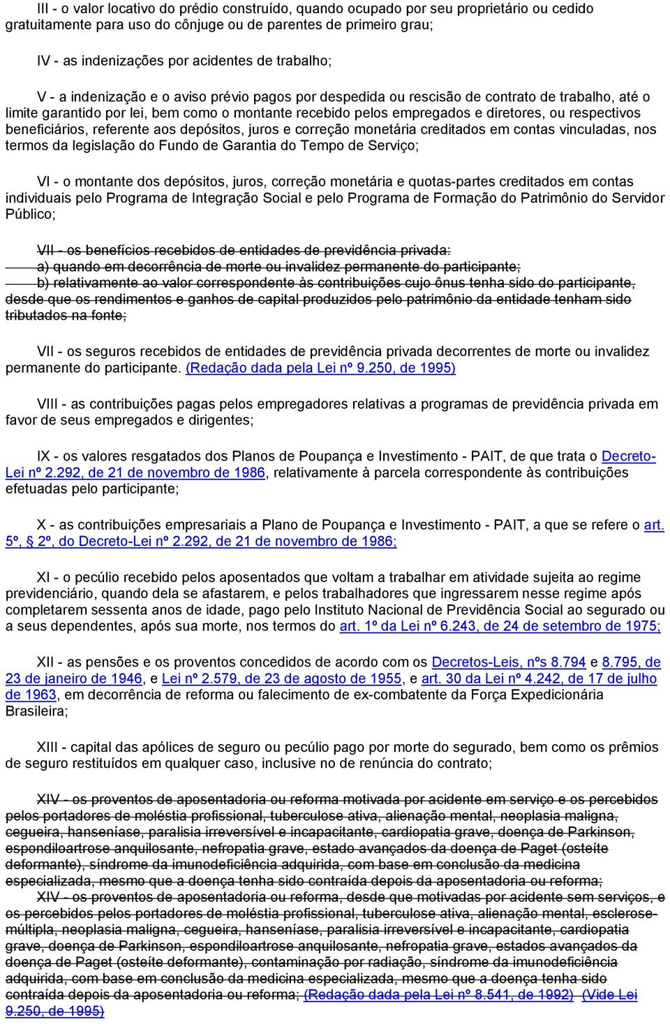 respectivos beneficiários, referente aos depósitos, juros e correção monetária creditados em contas vinculadas, nos termos da legislação do Fundo de Garantia do Tempo de Serviço; VI - o montante dos