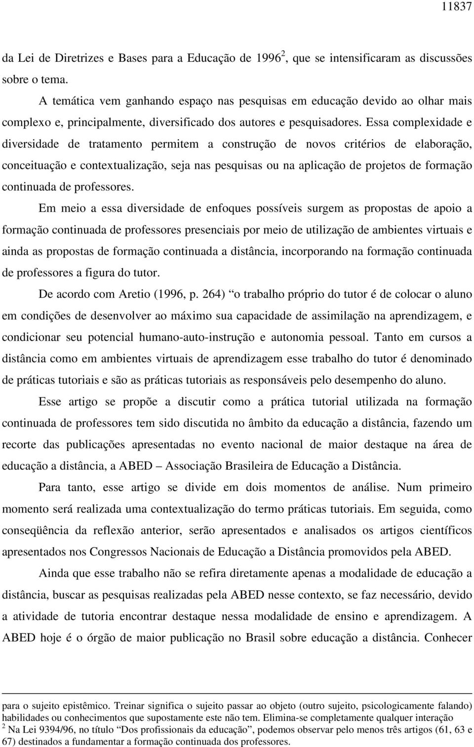 Essa complexidade e diversidade de tratamento permitem a construção de novos critérios de elaboração, conceituação e contextualização, seja nas pesquisas ou na aplicação de projetos de formação